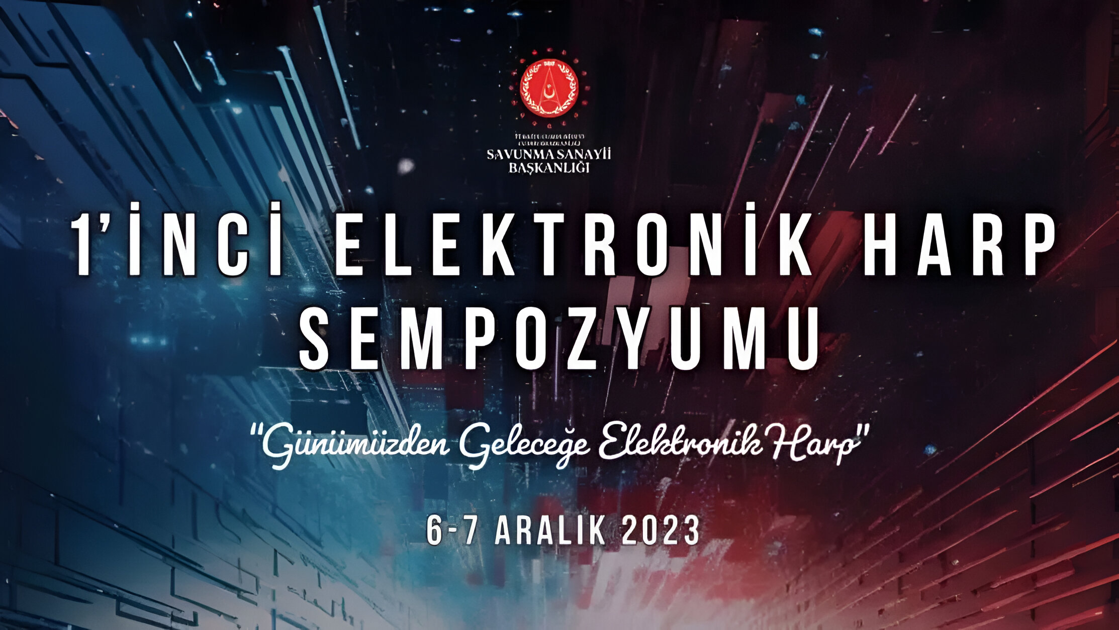The 1st Electronic Warfare Symposium Held at Ankara Congresium on December 6-7, 2023